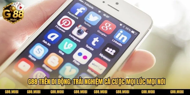 G88 12 G88 trên di động: Trải nghiệm cá cược mọi lúc mọi nơi