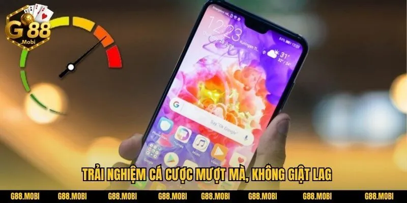 G88 5 Trải nghiệm cá cược mượt mà, không giật lag