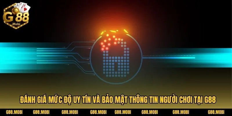 G88 11 Đánh giá mức độ uy tín và bảo mật thông tin người chơi tại G88