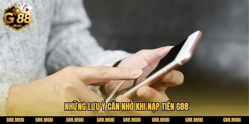 Nạp tiền G88: Hướng dẫn chi tiết để nạp tiền an toàn và nhanh chóng 3 Những lưu ý cần nhớ khi nạp tiền G88